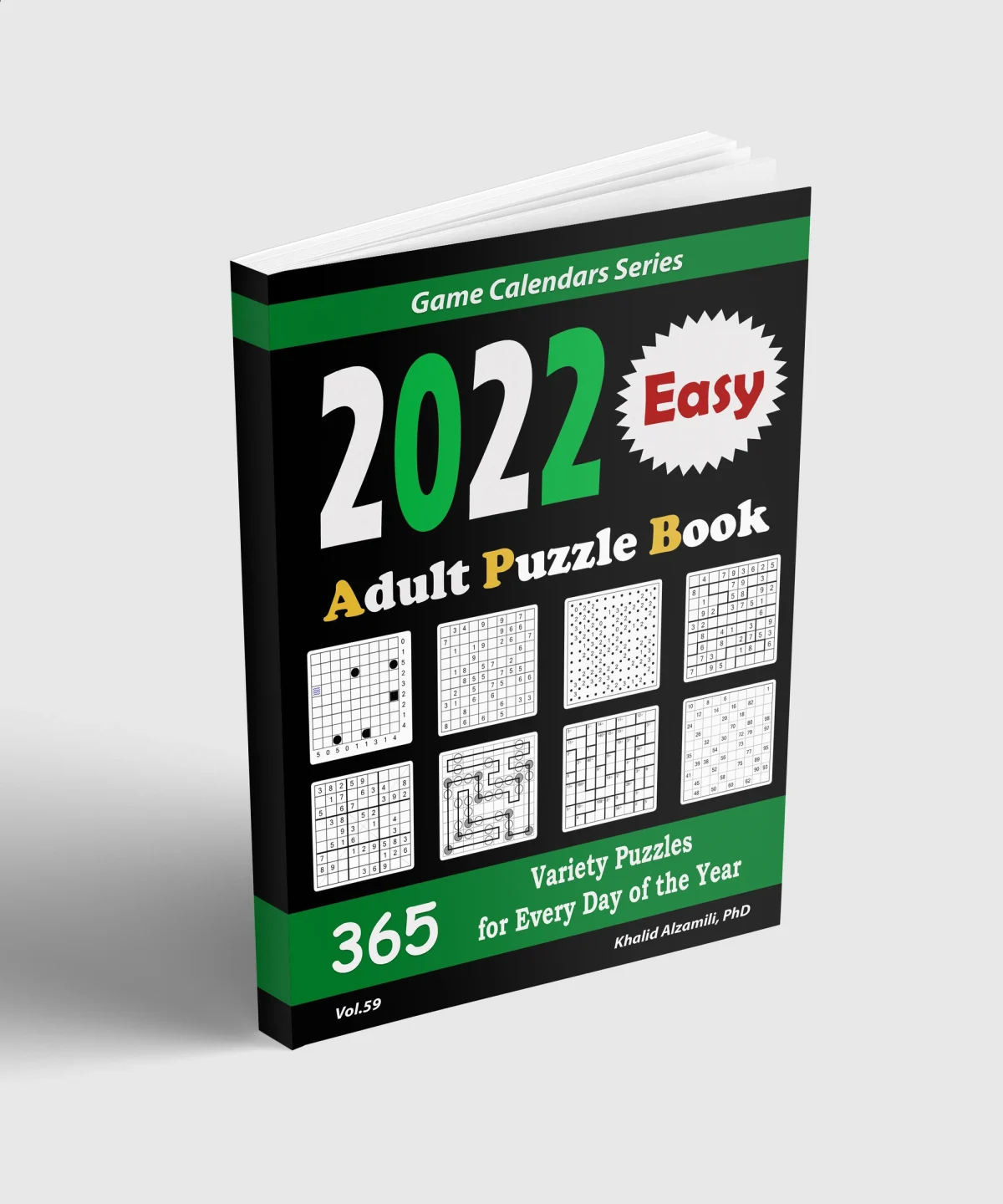 2022 Adult Puzzle Book: 365 Easy Variety Puzzles for Every Day of the Year : 12 Puzzle Types (Sudoku, Fillomino, Battleships, Calcudoku, Binary Puzzle, Slitherlink, Killer Sudoku, Masyu, Jigsaw Sudoku, Minesweeper, Suguru, and Numbrix) by Dr. Khalid Alzamili – standing book view