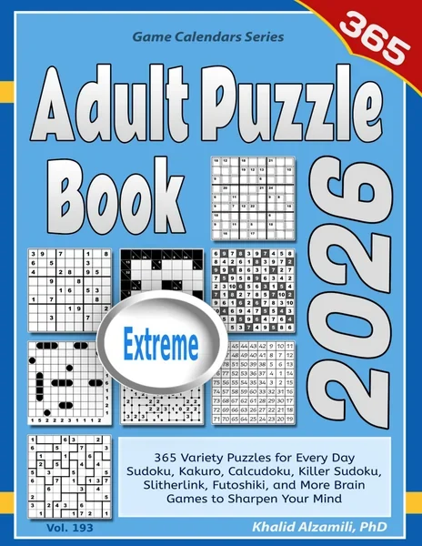 2026 Adult Puzzle Book: 365 Extreme Variety Puzzles for Every Day: Sudoku, Kakuro, Calcudoku, Killer Sudoku, Slitherlink, Futoshiki, and More Brain Games to Sharpen Your Mind by Dr. Khalid Alzamili – front cover