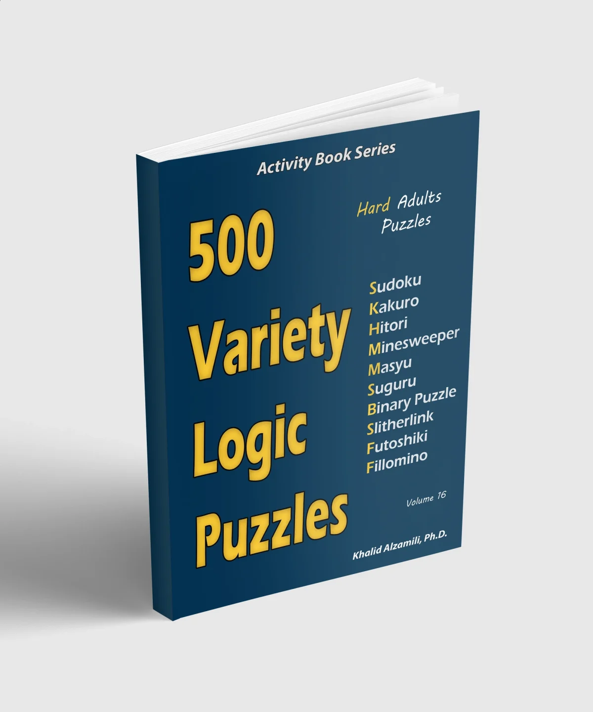 500 Variety Logic Puzzles: 500 Hard Adults Puzzles (Sudoku, Kakuro, Hitori, Minesweeper, Masyu, Suguru, Binary Puzzle, Slitherlink, Futoshiki, Fillomino) by Dr. Khalid Alzamili – standing book view