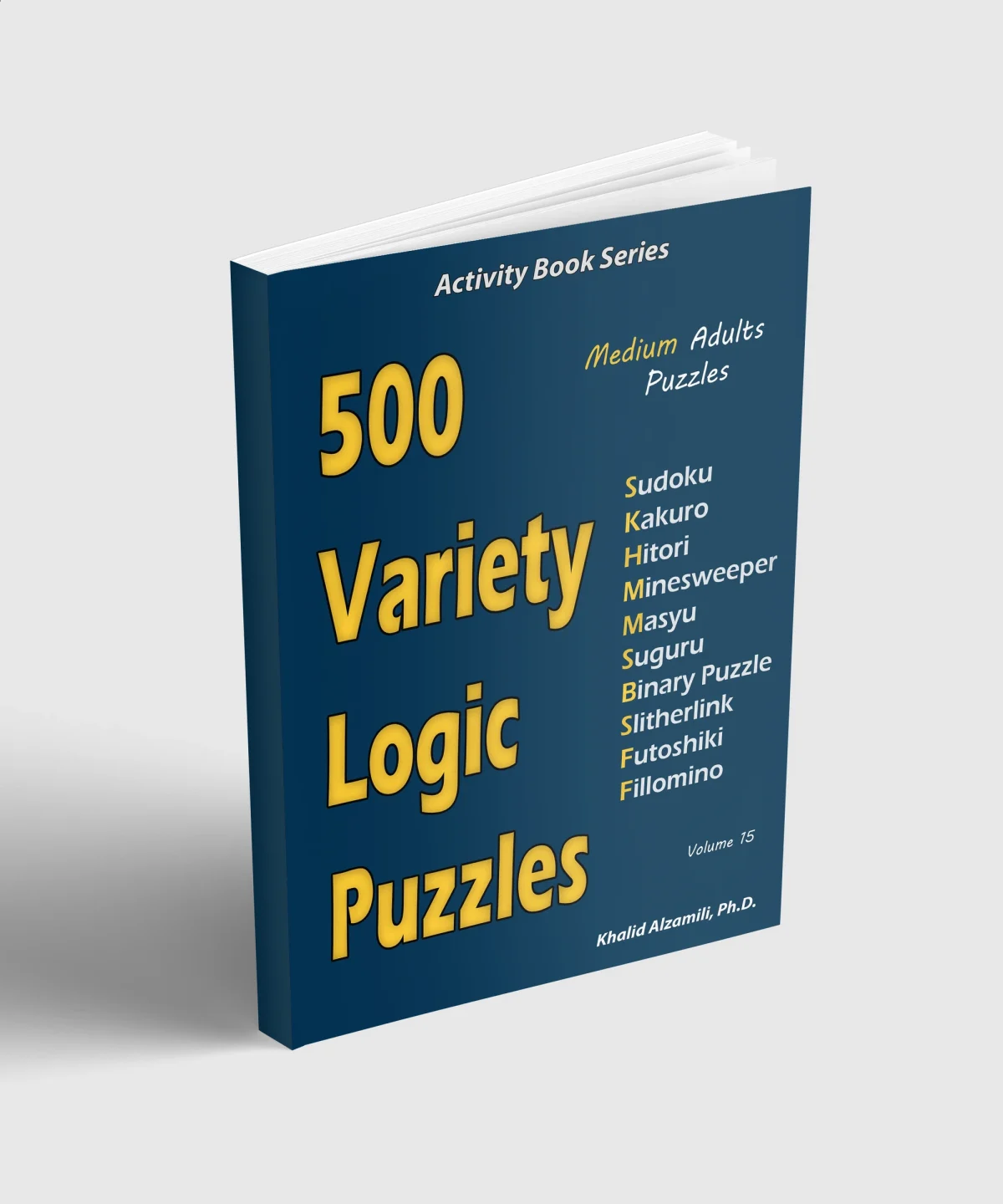 500 Variety Logic Puzzles: 500 Medium Adults Puzzles (Sudoku, Kakuro, Hitori, Minesweeper, Masyu, Suguru, Binary Puzzle, Slitherlink, Futoshiki, Fillomino) by Dr. Khalid Alzamili – standing book view