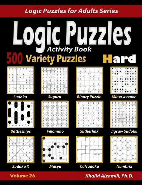Activity Book : Logic Puzzles : 500 Hard Variety Puzzles (Sudoku, Fillomino, Battleships, Calcudoku, Binary Puzzle, Slitherlink, Sudoku X, Masyu, Jigsaw Sudoku, Minesweeper, Suguru, and Numbrix) by Dr. Khalid Alzamili – front cover