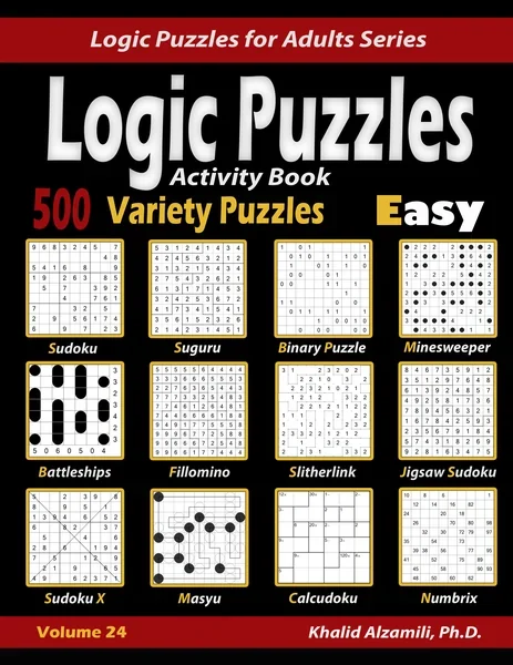 Activity Book Logic Puzzles: 500 Easy Variety Puzzles (Sudoku, Fillomino, Battleships, Calcudoku, Binary Puzzle, Slitherlink, Sudoku X, Masyu, Jigsaw Sudoku, Minesweeper, Suguru, and Numbrix) by Dr. Khalid Alzamili – front cover