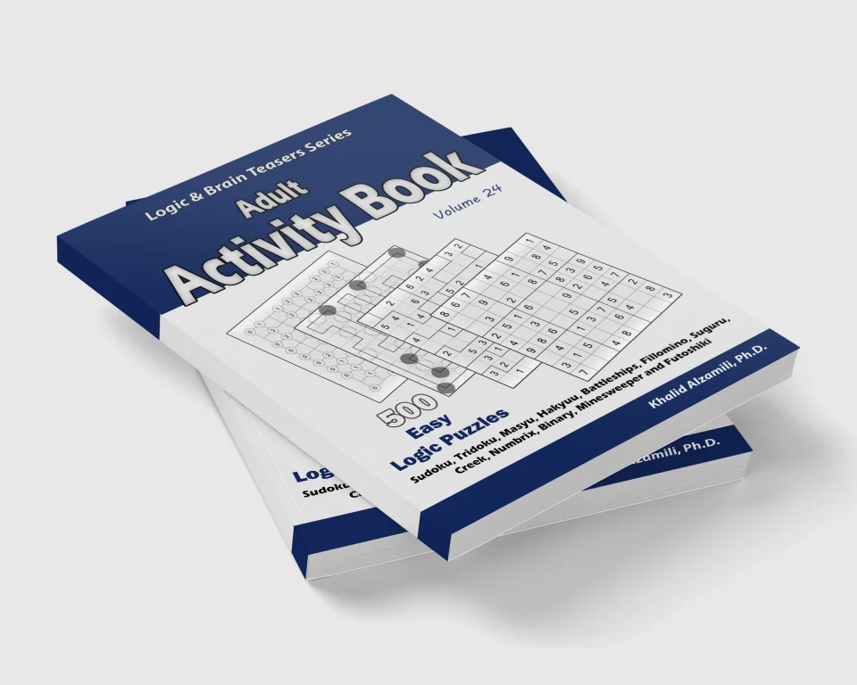 Adult Activity Book: 500 Easy Logic Puzzles (Sudoku, Tridoku, Masyu, Hakyuu, Battleships, Fillomino, Suguru, Creek, Numbrix, Binary, Minesweeper and Futoshiki) by Dr. Khalid Alzamili – stacked book view
