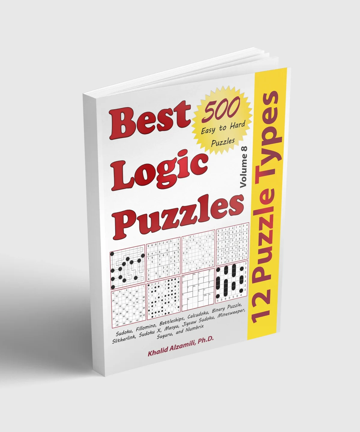 Best Logic Puzzles: 500 Easy to Hard Puzzles & 12 Puzzle Types (Sudoku, Fillomino, Battleships, Calcudoku, Binary Puzzle, Slitherlink, Sudoku X, Masyu, Jigsaw Sudoku, Minesweeper, Suguru, and Numbrix) by Dr. Khalid Alzamili – standing book view
