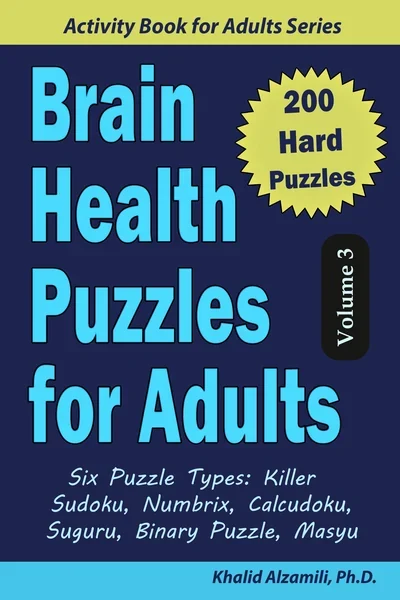 Brain Health Puzzles for Adults: 200 Hard Puzzles & 6 Puzzle Types (Killer Sudoku, Numbrix, Calcudoku, Suguru, Binary Puzzle, Masyu) by Dr. Khalid Alzamili – front cover