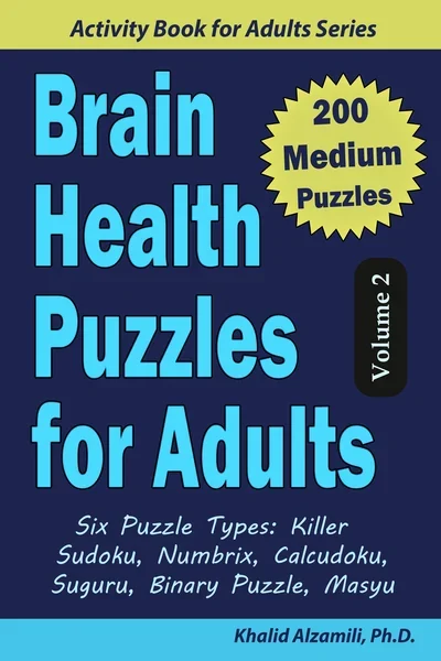 Brain Health Puzzles for Adults: 200 Medium Puzzles & 6 Puzzle Types (Killer Sudoku, Numbrix, Calcudoku, Suguru, Binary Puzzle, Masyu) by Dr. Khalid Alzamili – front cover