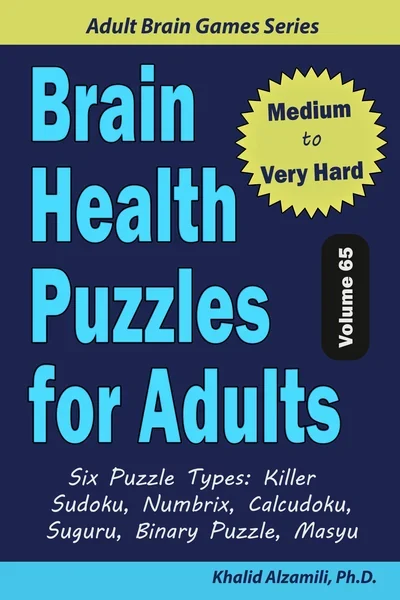 Brain Health Puzzles for Adults: 200 Medium to Very Hard Puzzles & 6 Puzzle Types (Killer Sudoku, Numbrix, Calcudoku, Suguru, Binary Puzzle, Masyu) by Dr. Khalid Alzamili – front cover