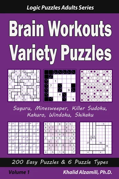 Brain Workouts Variety Puzzles: 200 Easy Puzzles & 6 Puzzle Types (Suguru, Minesweeper, Killer Sudoku, Kakuro, Windoku, Shikaku) by Dr. Khalid Alzamili – front cover