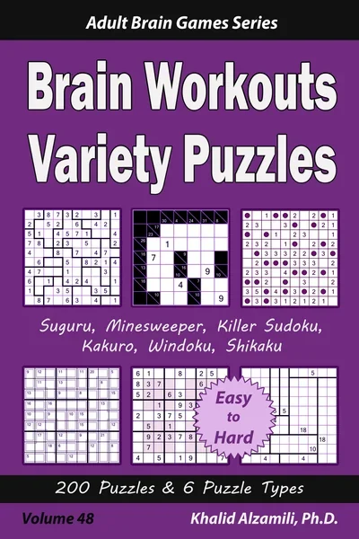 Brain Workouts Variety Puzzles: 200 Easy to Hard Puzzles & 6 Puzzle Types (Suguru, Minesweeper, Killer Sudoku, Kakuro, Windoku, Shikaku) by Dr. Khalid Alzamili – front cover