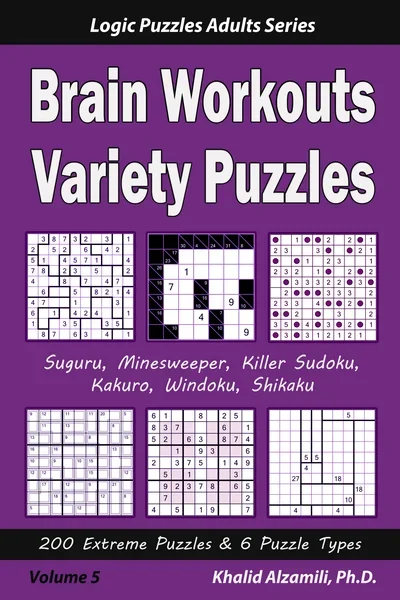 Brain Workouts Variety Puzzles: 200 Extreme Puzzles & 6 Puzzle Types (Suguru, Minesweeper, Killer Sudoku, Kakuro, Windoku, Shikaku) by Dr. Khalid Alzamili – front cover