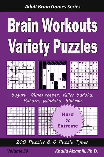 Brain Workouts Variety Puzzles: 200 Hard to Extreme Puzzles & 6 Puzzle Types (Suguru, Minesweeper, Killer Sudoku, Kakuro, Windoku, Shikaku) by Dr. Khalid Alzamili – front cover
