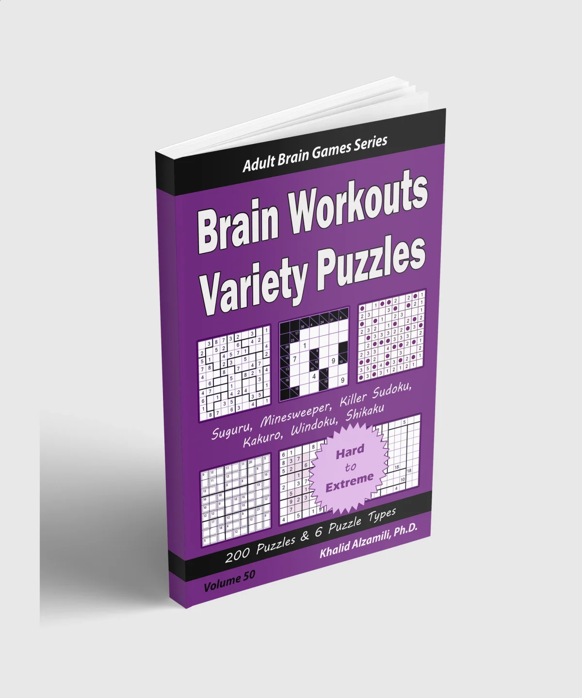 Brain Workouts Variety Puzzles: 200 Hard to Extreme Puzzles & 6 Puzzle Types (Suguru, Minesweeper, Killer Sudoku, Kakuro, Windoku, Shikaku) by Dr. Khalid Alzamili – standing book view