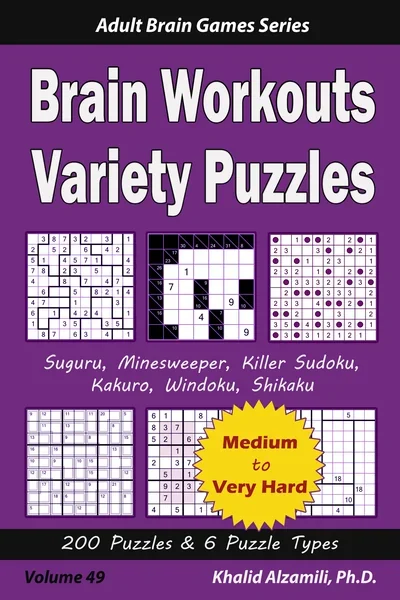Brain Workouts Variety Puzzles: 200 Medium to Very Hard Puzzles & 6 Puzzle Types (Suguru, Minesweeper, Killer Sudoku, Kakuro, Windoku, Shikaku) by Dr. Khalid Alzamili – front cover