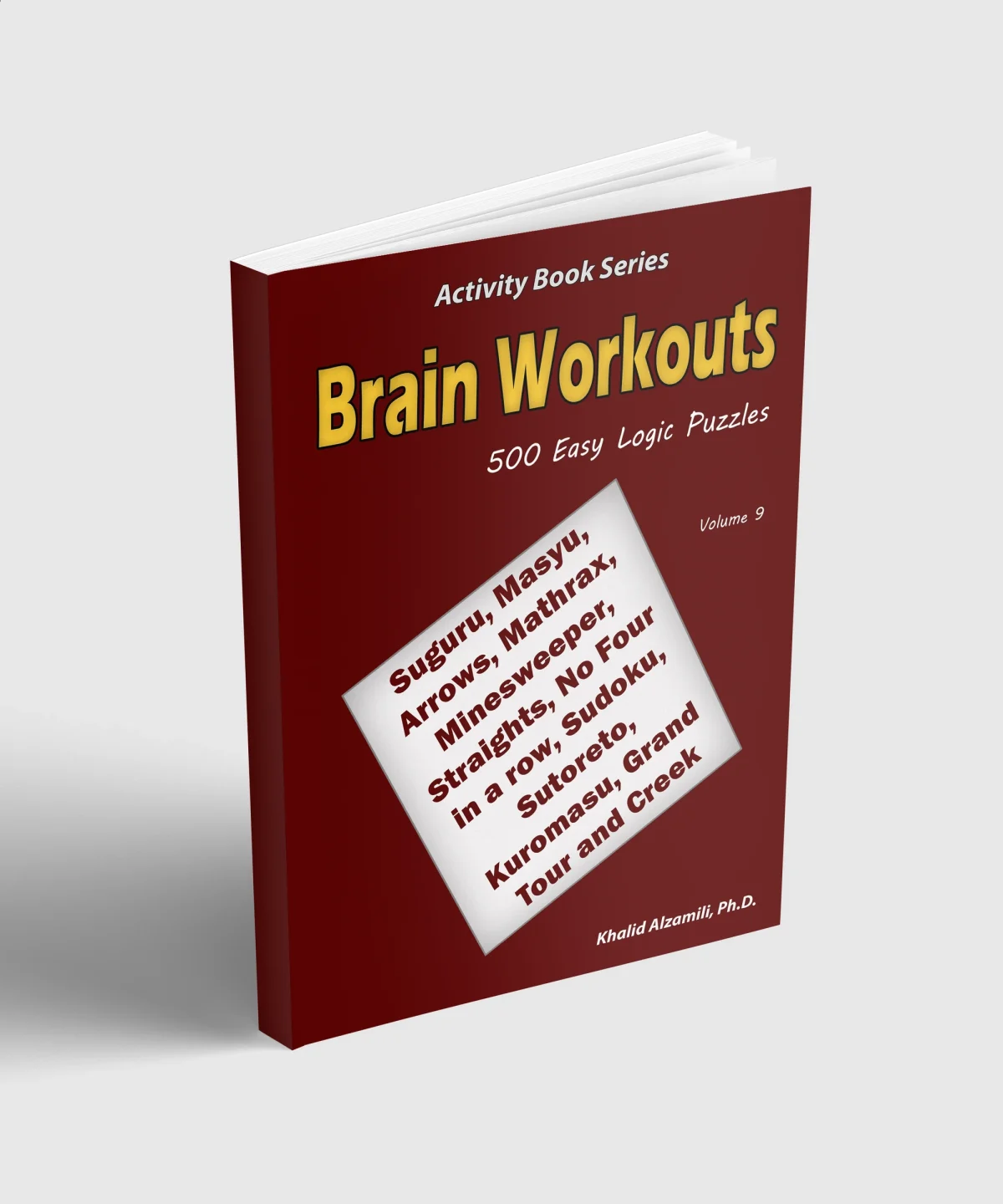 Brain Workouts: 500 Easy Logic Puzzles (Suguru, Masyu, Arrows, Mathrax, Minesweeper, Straights, No Four in a row, Sudoku, Sutoreto, Kuromasu, Grand Tour and Creek) by Dr. Khalid Alzamili – standing book view