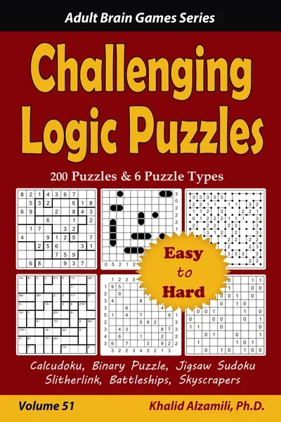 Challenging Logic Puzzles: 200 Easy to Hard Puzzles & 6 Puzzle Types (Calcudoku, Binary Puzzle, Jigsaw Sudoku, Slitherlink, Battleships, Skyscrapers) by Dr. Khalid Alzamili – front cover