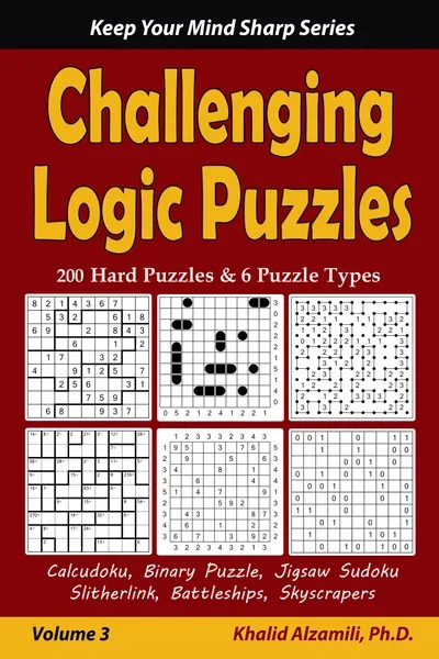 Challenging Logic Puzzles: 200 Hard Puzzles & 6 Puzzle Types (Calcudoku, Binary Puzzle, Jigsaw Sudoku, Slitherlink, Battleships, Skyscrapers) by Dr. Khalid Alzamili – front cover
