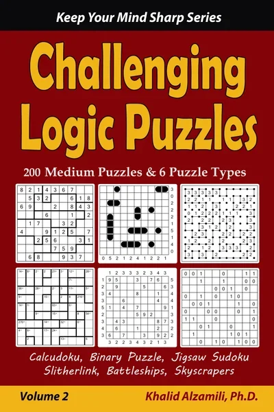 Challenging Logic Puzzles: 200 Medium Puzzles & 6 Puzzle Types (Calcudoku, Binary Puzzle, Jigsaw Sudoku, Slitherlink, Battleships, Skyscrapers) by Dr. Khalid Alzamili – front cover