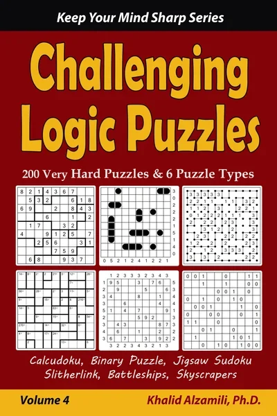Challenging Logic Puzzles: 200 Very Hard Puzzles & 6 Puzzle Types (Calcudoku, Binary Puzzle, Jigsaw Sudoku, Slitherlink, Battleships, Skyscrapers) by Dr. Khalid Alzamili – front cover