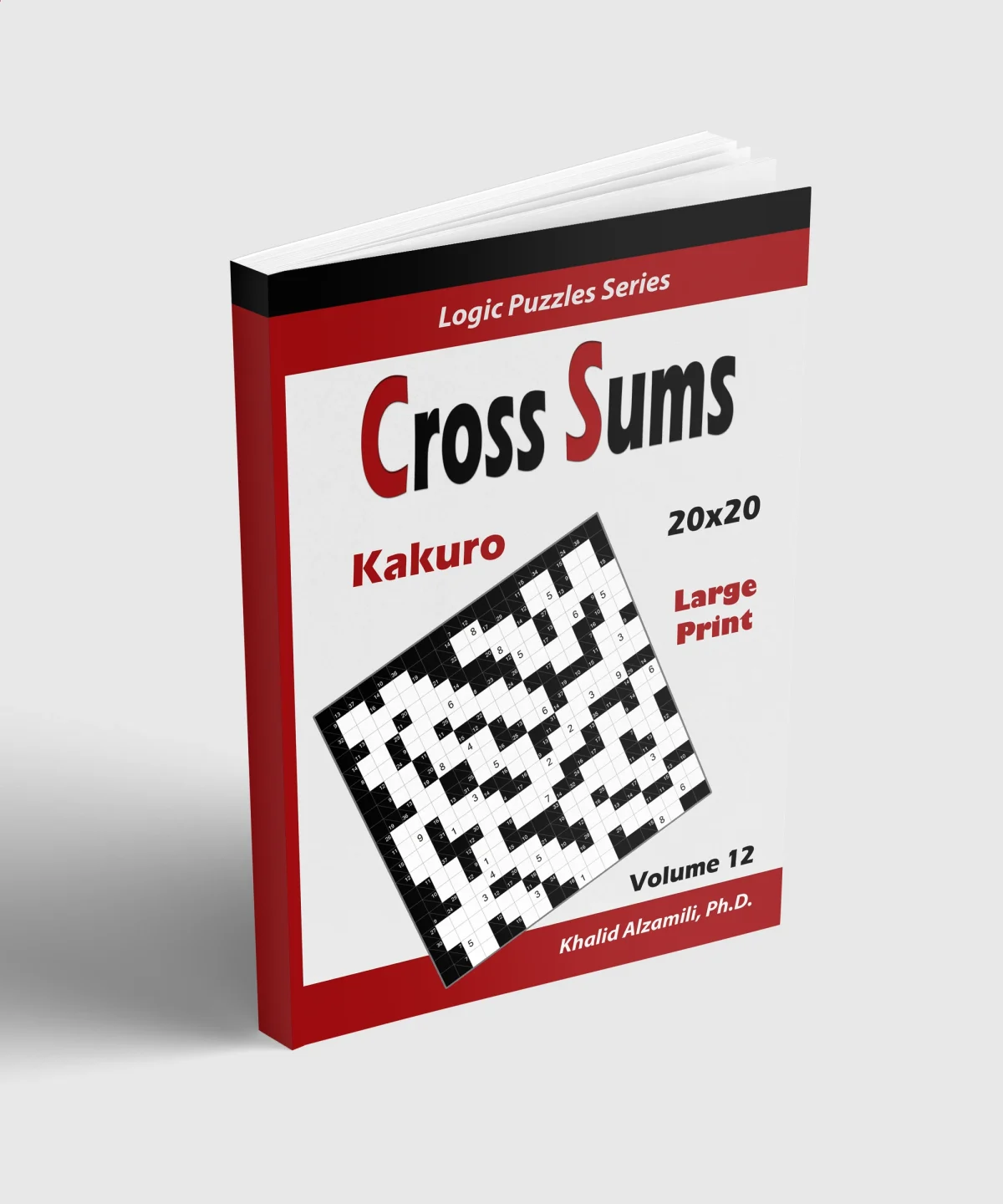 Cross Sums (Kakuro): 100 Large Print Puzzles (20x20) :: Keep Your Brain Young by Dr. Khalid Alzamili – standing book view