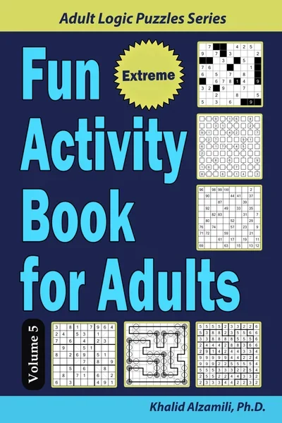 Fun Activity Book for Adults: 200 Extreme Puzzles & 6 Puzzle Types (Numbrix, Fillomino, Futoshiki, Sudoku X, Masyu, Straights) by Dr. Khalid Alzamili – front cover