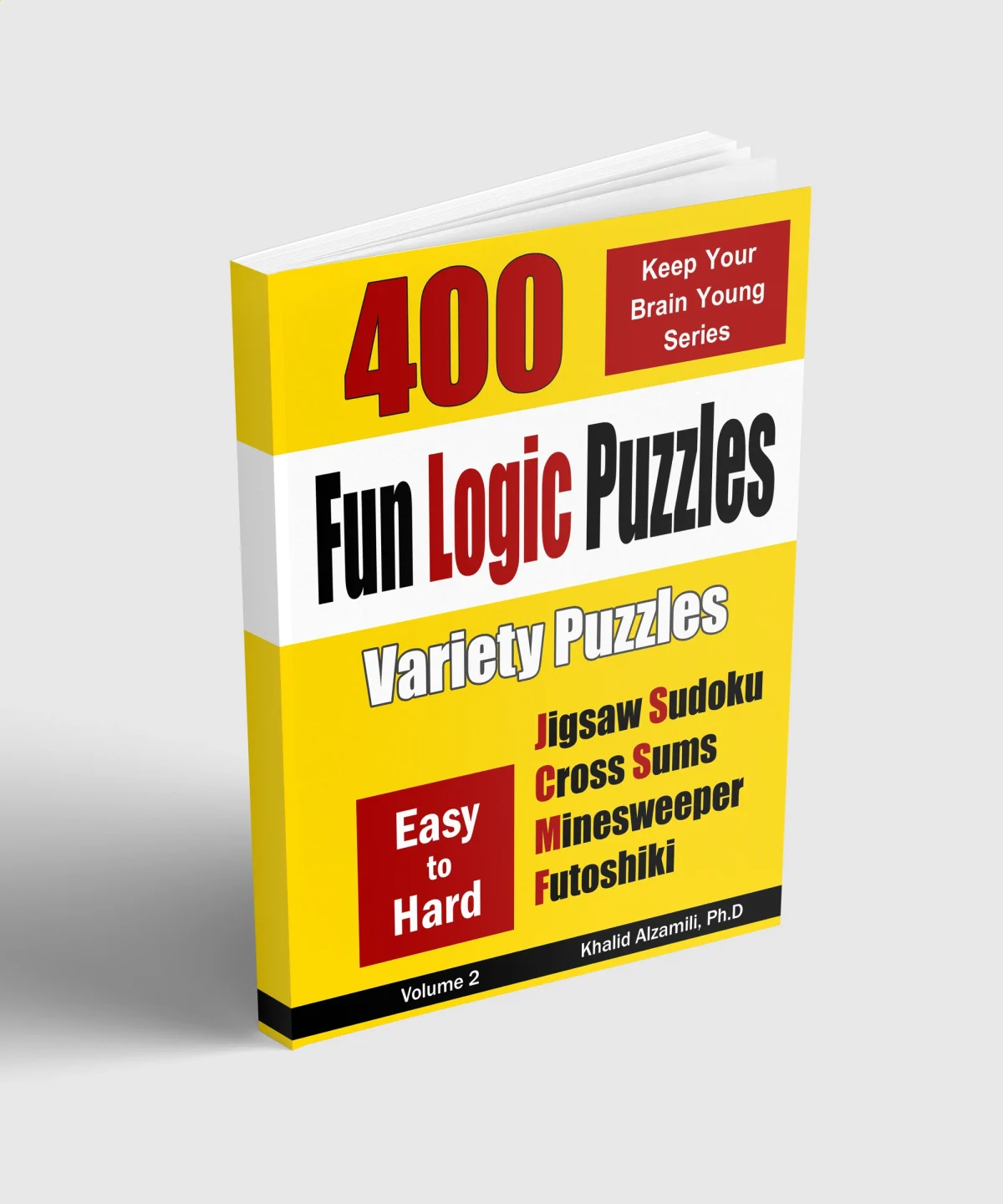 Fun Logic Puzzles: 400 Easy to Hard Variety Puzzles (Jigsaw Sudoku, Cross Sums, Minesweeper & Futoshiki) by Dr. Khalid Alzamili – standing book view