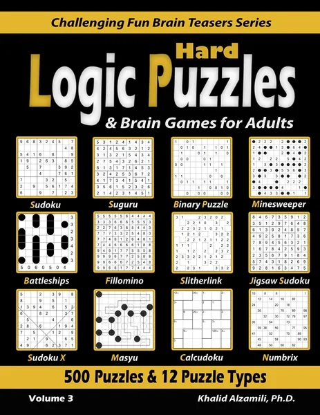 Hard Logic Puzzles & Brain Games for Adults: 500 Puzzles & 12 Puzzle Types (Sudoku, Fillomino, Battleships, Calcudoku, Binary Puzzle, Slitherlink, Sudoku X, Masyu, Jigsaw Sudoku, Minesweeper, Suguru, and Numbrix) by Dr. Khalid Alzamili – front cover