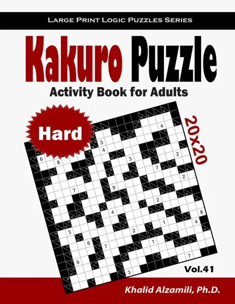 Kakuro Puzzle Activity Book for Adults: 100 Large Print Hard Cross Sums (20x20) Puzzles : Only for Genius by Dr. Khalid Alzamili – front cover