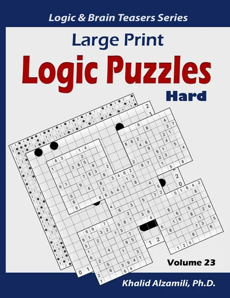 Large Print Logic Puzzles: 100 Hard Variety Puzzles (Kakuro, Samurai Sudoku, Battleships, Hakyuu, Minesweeper, Hitori, Samurai Jigsaw Sudoku, Fillomino, Shikaku and Sudoku 16x16) by Dr. Khalid Alzamili – front cover