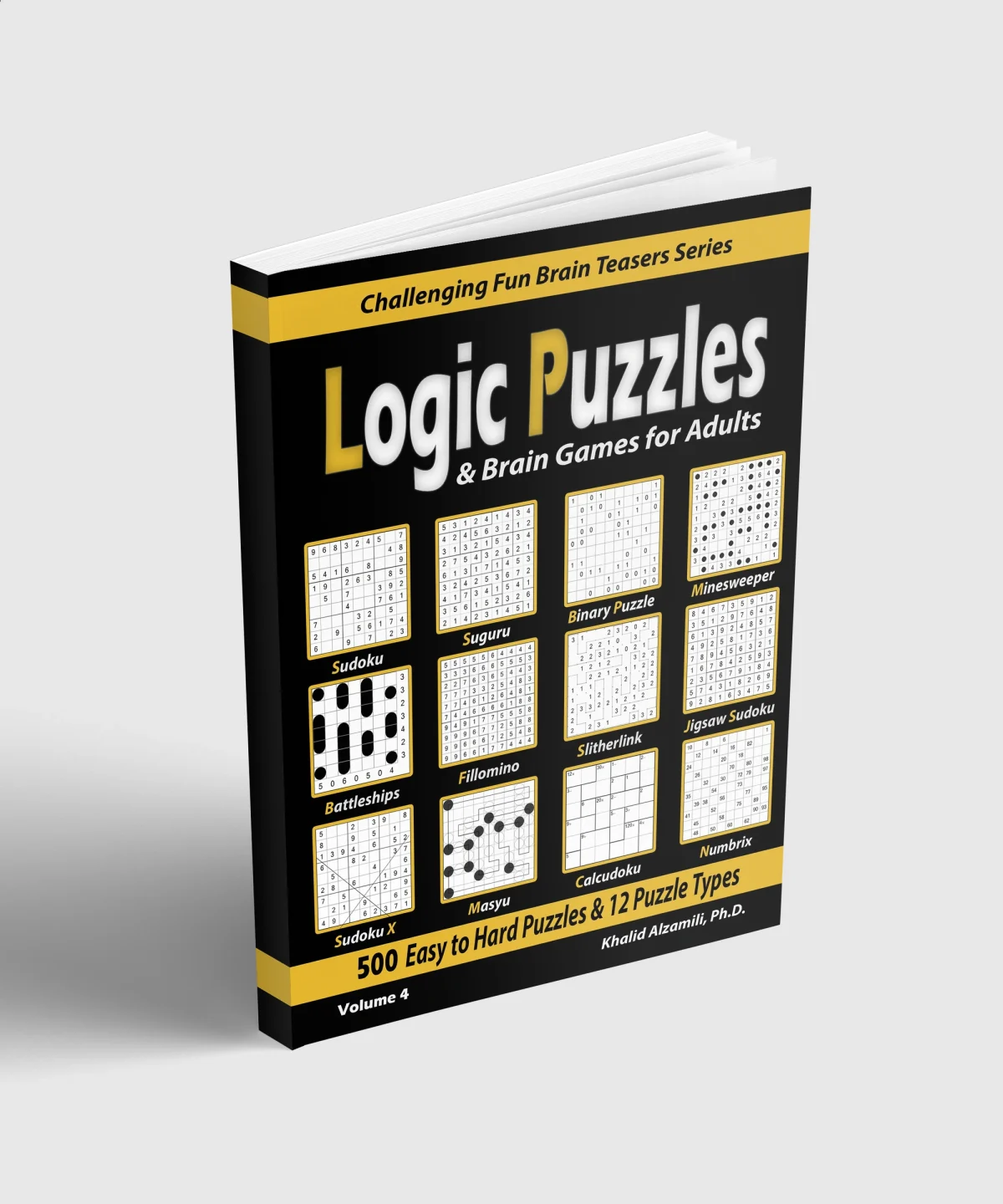 Logic Puzzles & Brain Games for Adults: 500 Easy to Hard Puzzles & 12 Puzzle Types (Sudoku, Fillomino, Battleships, Calcudoku, Binary Puzzle, Slitherlink, Sudoku X, Masyu, Jigsaw Sudoku, Minesweeper, Suguru, and Numbrix) by Dr. Khalid Alzamili – standing book view