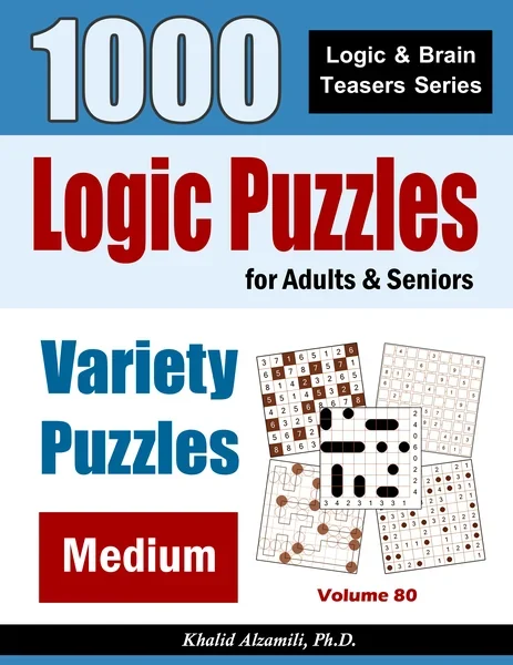 Logic Puzzles For Adults & Seniors: 1000 Medium Variety Puzzles by Dr. Khalid Alzamili – front cover