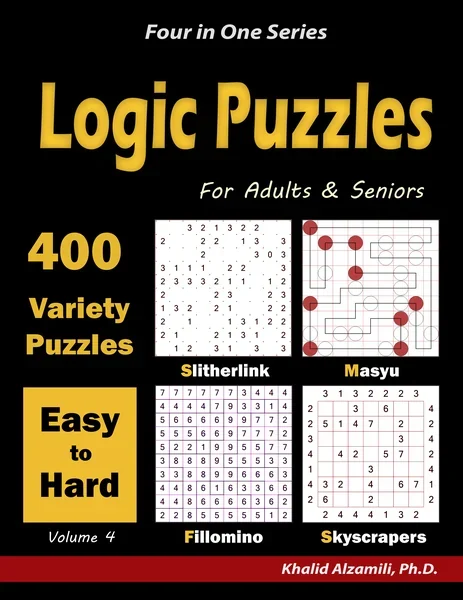 Logic Puzzles for Adults & Seniors: 400 Easy to Hard Variety Puzzles (Slitherlink, Masyu, Fillomino & Skyscrapers) by Dr. Khalid Alzamili – front cover