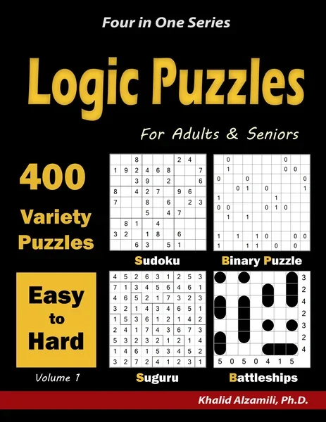 Logic Puzzles for Adults & Seniors: 400 Easy to Hard Variety Puzzles (Sudoku, Binary Puzzle, Suguru & Battleships) by Dr. Khalid Alzamili – front cover
