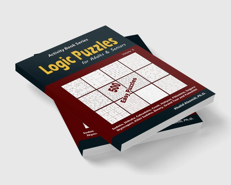 Logic Puzzles for Adults & Seniors: 500 Easy Puzzles (Sudoku, Shikaka, Calcudoku, Creek, Hakyuu, Fillomino, Suguru, Skyscrapers, Killer Sudoku, Binary, Grand Tour and Futoshiki) by Dr. Khalid Alzamili – stacked book view