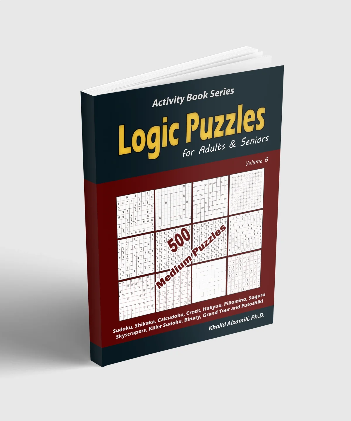 Logic Puzzles for Adults & Seniors: 500 Medium Puzzles (Sudoku, Shikaka, Calcudoku, Creek, Hakyuu, Fillomino, Suguru, Skyscrapers, Killer Sudoku, Binary, Grand Tour and Futoshiki) by Dr. Khalid Alzamili – standing book view