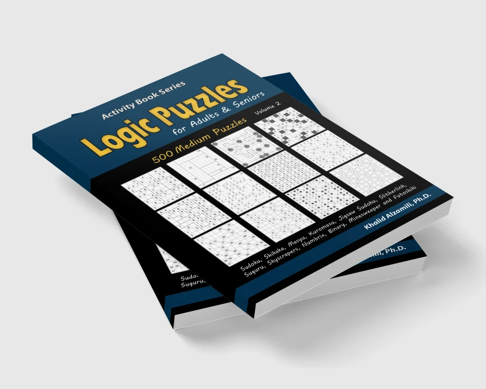 Logic Puzzles for Adults & Seniors: 500 Medium Puzzles (Sudoku, Shikaka, Masyu, Kuromasu, Jigsaw Sudoku, Slitherlink, Suguru, Skyscrapers, Numbrix, Binary, Minesweeper and Futoshiki) by Dr. Khalid Alzamili – stacked book view