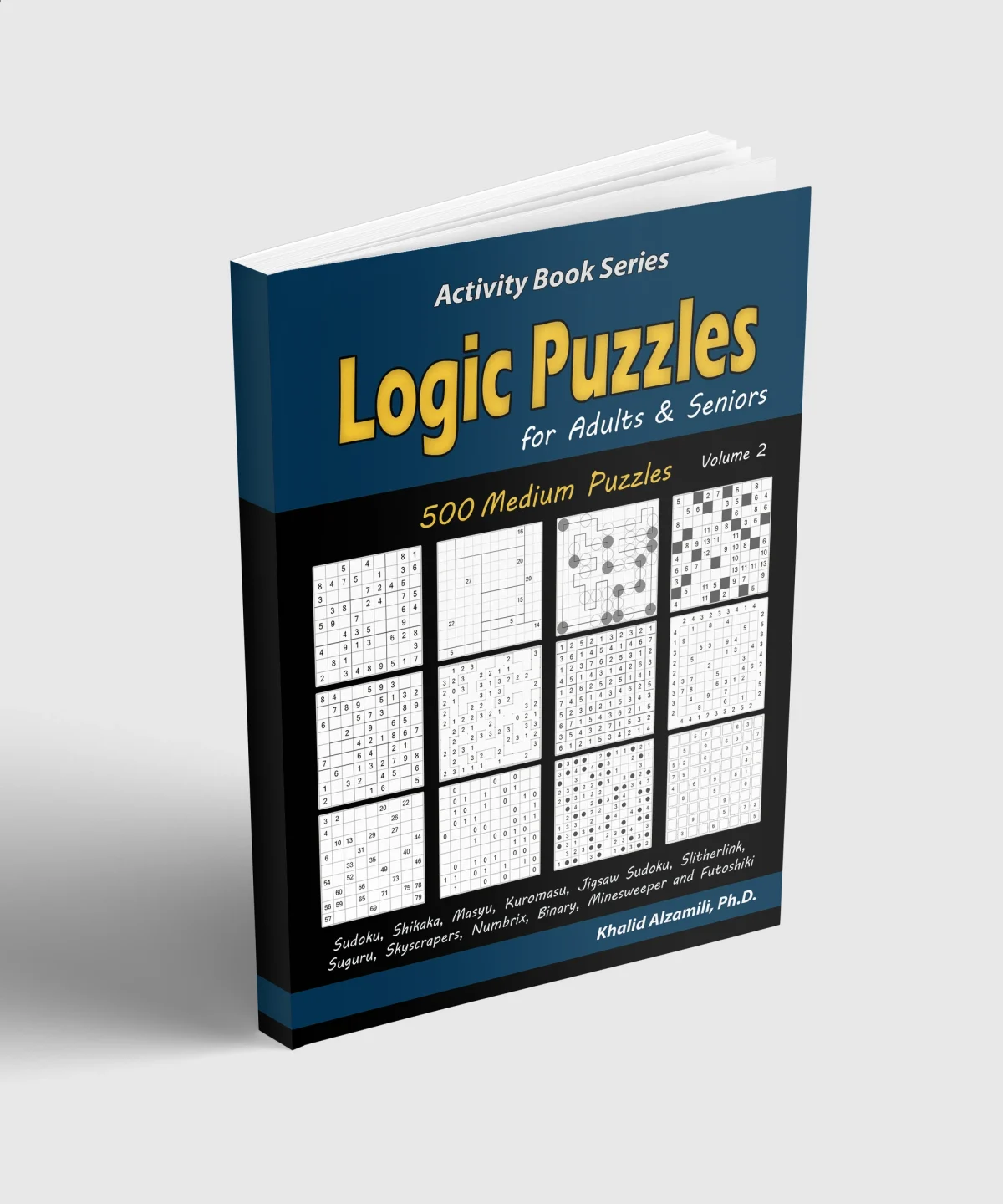 Logic Puzzles for Adults & Seniors: 500 Medium Puzzles (Sudoku, Shikaka, Masyu, Kuromasu, Jigsaw Sudoku, Slitherlink, Suguru, Skyscrapers, Numbrix, Binary, Minesweeper and Futoshiki) by Dr. Khalid Alzamili – standing book view