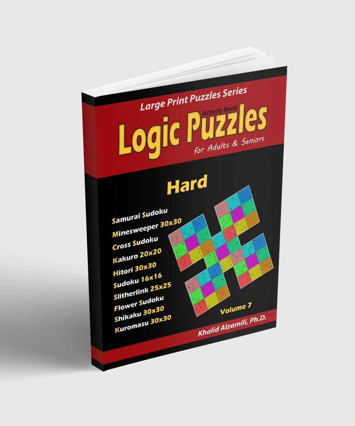 Logic Puzzles for Adults & Seniors: Activity Book : 500 Hard Puzzles (Samurai Sudoku, Minesweeper, Kakuro, Hitori, Slitherlink, Flower Sudoku, Shikaku and Kuromasu) by Dr. Khalid Alzamili – standing book view