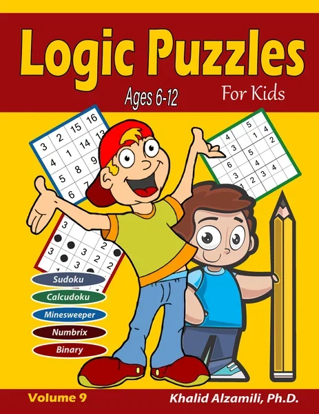 Logic Puzzles For Kids: 400 Variety Puzzles (Sudoku, Calcudoku, Minesweeper, Numbrix, Binary Puzzle) : 6-12 Ages by Dr. Khalid Alzamili – front cover