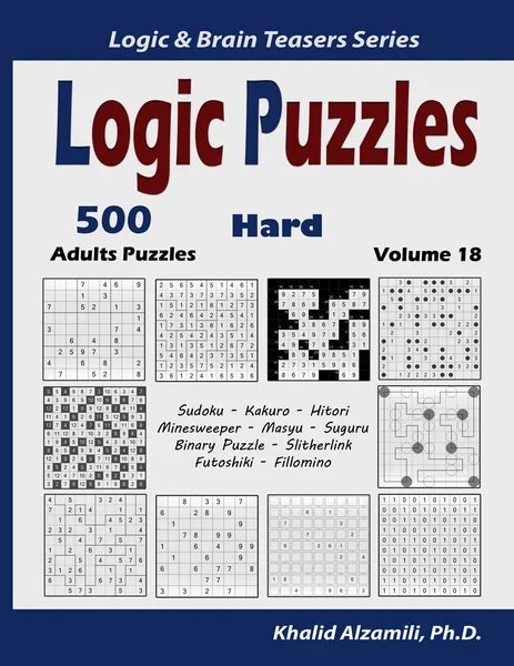 Logic Puzzles: 500 Hard Adults Puzzles (Sudoku, Kakuro, Hitori, Minesweeper, Masyu, Suguru, Binary Puzzle, Slitherlink, Futoshiki, Fillomino) by Dr. Khalid Alzamili – front cover