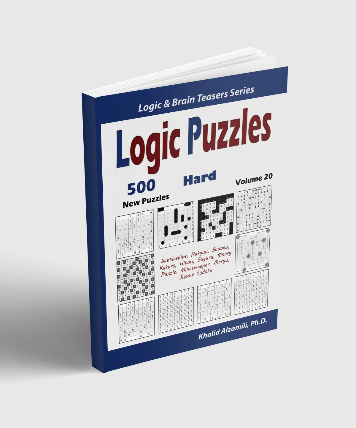 Logic Puzzles: 500 New Hard Puzzles (Battleships, Hakyuu, Sudoku, Kakuro, Hitori, Suguru, Binary Puzzle, Minesweeper, Masyu, Jigsaw Sudoku) by Dr. Khalid Alzamili – standing book view