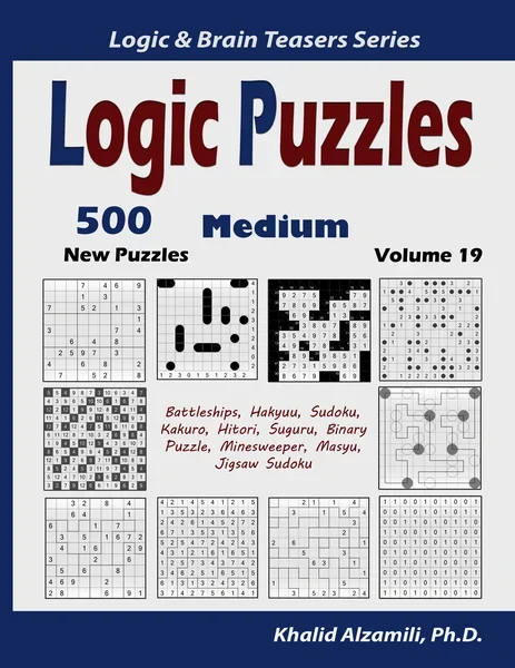 Logic Puzzles: 500 New Medium Puzzles (Battleships, Hakyuu, Sudoku, Kakuro, Hitori, Suguru, Binary Puzzle, Minesweeper, Masyu, Jigsaw Sudoku) by Dr. Khalid Alzamili – front cover
