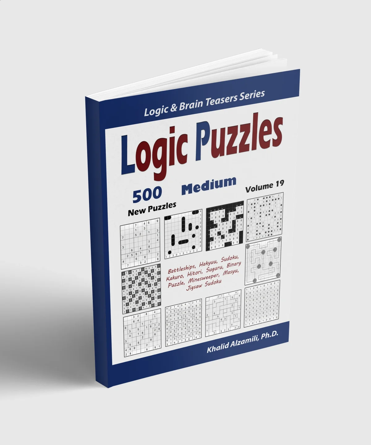Logic Puzzles: 500 New Medium Puzzles (Battleships, Hakyuu, Sudoku, Kakuro, Hitori, Suguru, Binary Puzzle, Minesweeper, Masyu, Jigsaw Sudoku) by Dr. Khalid Alzamili – standing book view