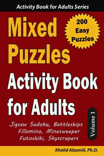 Mixed Puzzles Activity Book for Adults: 200 Easy Puzzles & 6 Puzzle Types (Jigsaw Sudoku, Battleships, Fillomino, Minesweeper, Futoshiki, Skyscrapers) by Dr. Khalid Alzamili – front cover