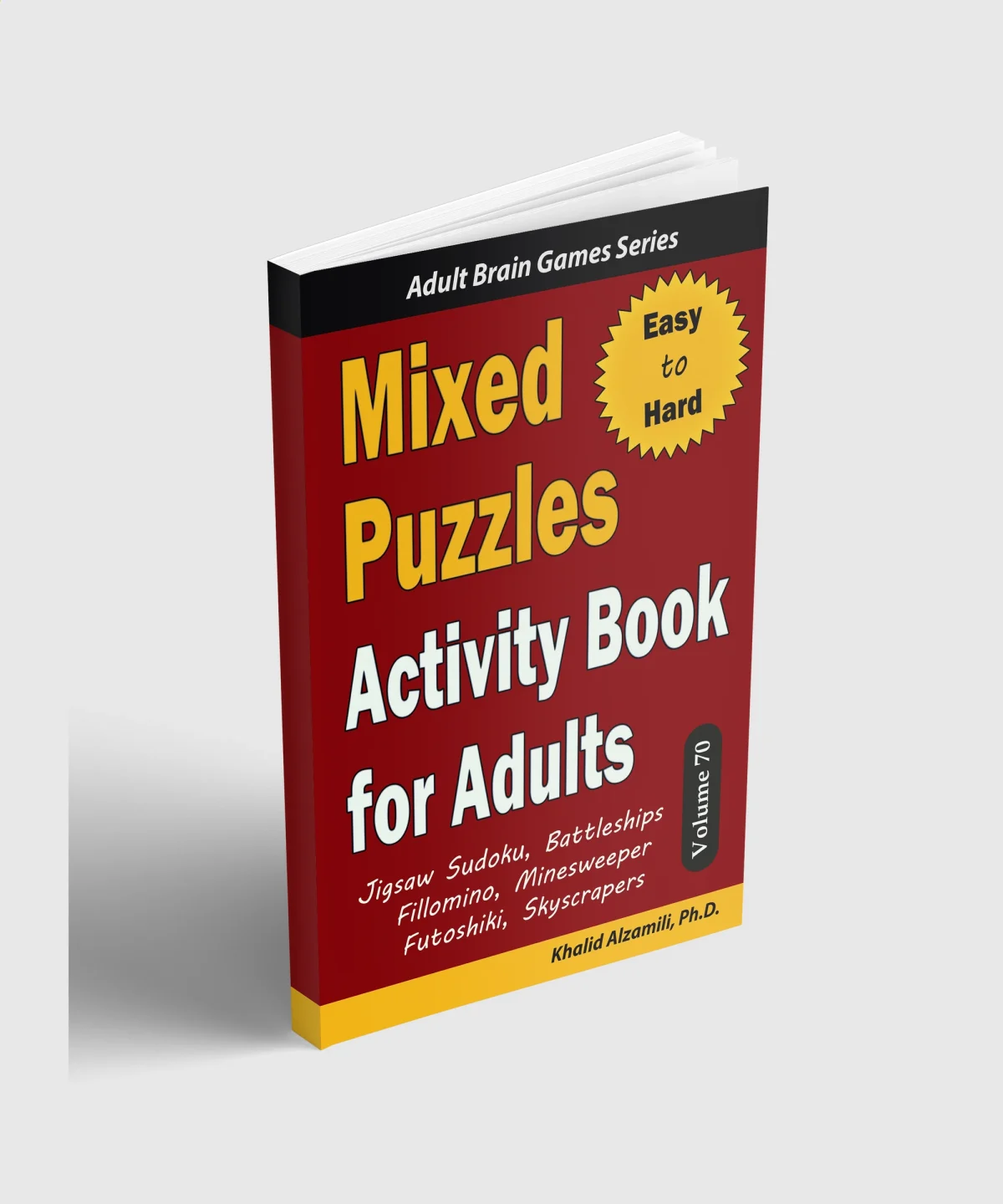Mixed Puzzles Activity Book for Adults: 200 Easy to Hard Puzzles & 6 Puzzle Types (Jigsaw Sudoku, Battleships, Fillomino, Minesweeper, Futoshiki, Skyscrapers) by Dr. Khalid Alzamili – standing book view