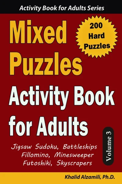 Mixed Puzzles Activity Book for Adults: 200 Hard Puzzles & 6 Puzzle Types (Jigsaw Sudoku, Battleships, Fillomino, Minesweeper, Futoshiki, Skyscrapers) by Dr. Khalid Alzamili – front cover