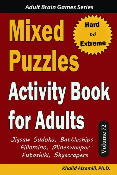 Mixed Puzzles Activity Book for Adults: 200 Hard to Extreme Puzzles & 6 Puzzle Types (Jigsaw Sudoku, Battleships, Fillomino, Minesweeper, Futoshiki, Skyscrapers) by Dr. Khalid Alzamili – front cover