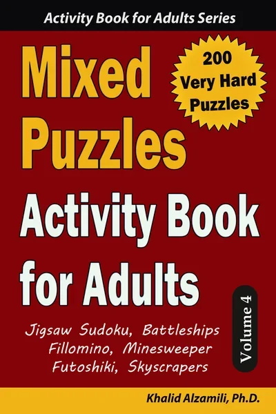 Mixed Puzzles Activity Book for Adults: 200 Very Hard Puzzles & 6 Puzzle Types (Jigsaw Sudoku, Battleships, Fillomino, Minesweeper, Futoshiki, Skyscrapers) by Dr. Khalid Alzamili – front cover