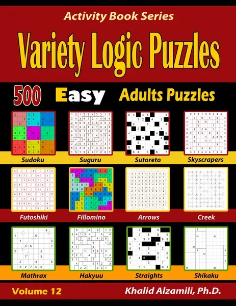 Variety Logic Puzzles: 500 Easy Adults Puzzles (Suguru, Futoshiki, Arrows, Mathrax, Hakyuu, Straights, Fillomino, Sudoku, Sutoreto, Skyscrapers, Creek and Shikaku) by Dr. Khalid Alzamili – front cover