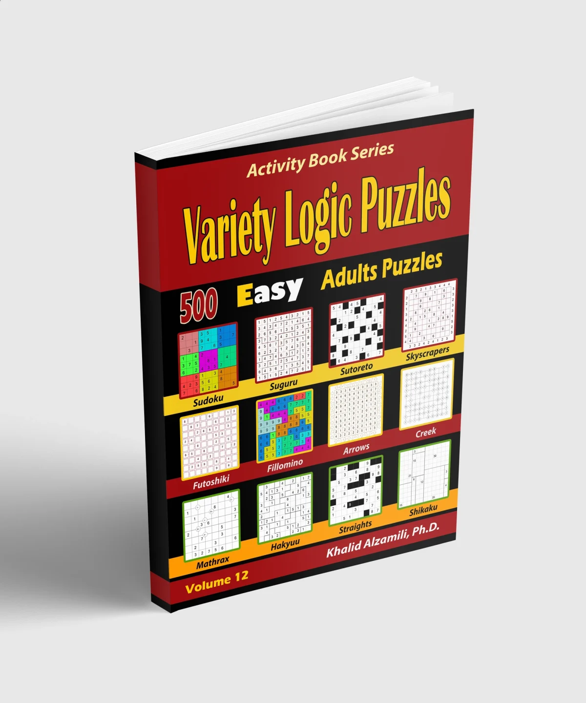 Variety Logic Puzzles: 500 Easy Adults Puzzles (Suguru, Futoshiki, Arrows, Mathrax, Hakyuu, Straights, Fillomino, Sudoku, Sutoreto, Skyscrapers, Creek and Shikaku) by Dr. Khalid Alzamili – standing book view