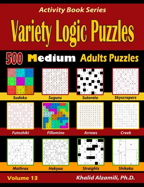 Variety Logic Puzzles: 500 Medium Adults Puzzles (Suguru, Futoshiki, Arrows, Mathrax, Hakyuu, Straights, Fillomino, Sudoku, Sutoreto, Skyscrapers, Creek and Shikaku) by Dr. Khalid Alzamili – front cover